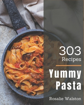 Paperback 303 Yummy Pasta Recipes: Let's Get Started with The Best Pasta Cookbook! Book