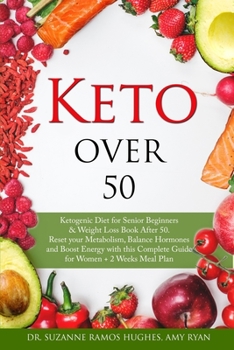 Paperback Keto Over 50: Ketogenic Diet for Senior Beginners & Weight Loss Book After 50. Reset Your Metabolism, Balance Hormones and Boost Ene Book