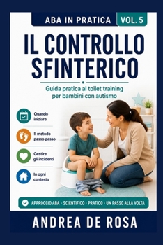 Paperback Il Controllo Sfinterico: Guida pratica al toilet training per bambini con autismo (ABA in Pratica Vol. 5) [Italian] Book