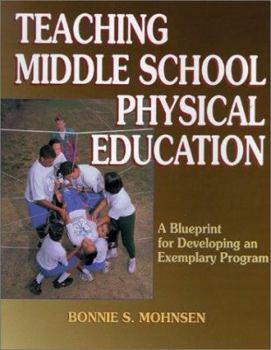 Hardcover Teaching Middle School Physical Education: A Blueprint for Developing an Exemplary Program Book