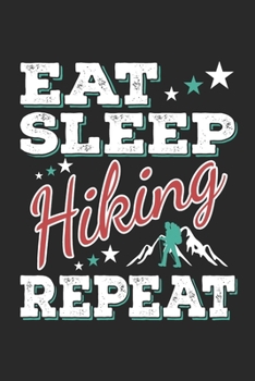 Eat Sleep Hiking Repeat: Funny Cool Hiker Journal Notebook Workbook Diary Planner - 6x9 - Blank Pages - Cute Gift For Hiking Fans, Enthusiasts, Hiking Lovers, Hikers
