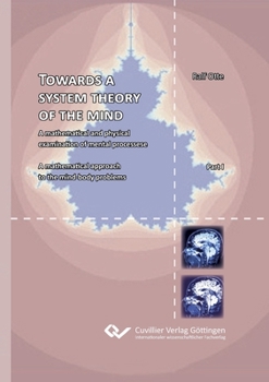 Paperback Towards a system theory of the mind. A mathematical and physical examination of mental processese A mathematical approach to the mind-body problems Book