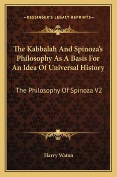 Paperback The Kabbalah And Spinoza's Philosophy As A Basis For An Idea Of Universal History: The Philosophy Of Spinoza V2 Book