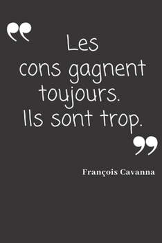 Paperback Les cons gagnent toujours. Ils sont trop.: Carnet de notes - 124 pages lign?es - format 15,24 x 22,89 cm - Message Sarcastique [French] Book