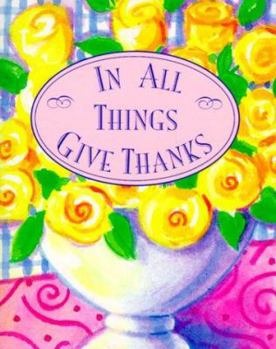 Hardcover In All Things Give Thanks [With 24k Gold-Plated Charm on a Ribbon Bookmark] Book