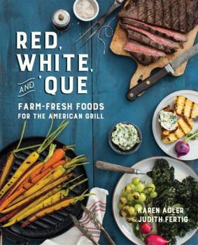 Hardcover Red, White, and 'Que: Farm-Fresh Foods for the American Grill Book