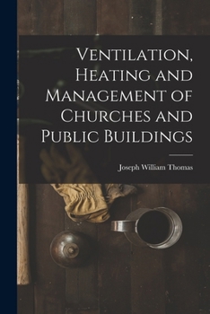 Paperback Ventilation, Heating and Management of Churches and Public Buildings Book