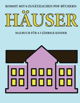 Malbuch für 4-5 jährige Kinder (Häuser): Dieses Buch enthält 40 stressfreie Farbseiten, mit denen die Frustration verringert und das Selbstvertrauen ... über die Feder zu entwickeln (German Edition)