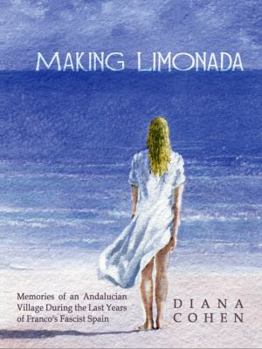 Paperback Making Limonada: Memories of an Andalucian Village During the Last Years of Franco's Fascist Spain Book