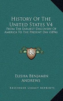 Paperback History Of The United States V4: From The Earliest Discovery Of America To The Present Day (1894) Book