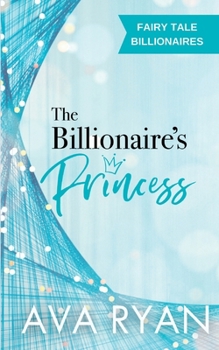 The Billionaire's Princess - Book #1 of the Fairy Tale Billionaires