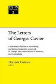 Paperback Letters of Georges Cuvier: A Summary Calendar of Manuscript and Printed Materials Preserved in Europe, the United States of America and Australia (BSHS Monographs) Book