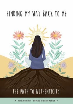 Paperback Finding My Way Back To Me: The Path To Authenticity Book