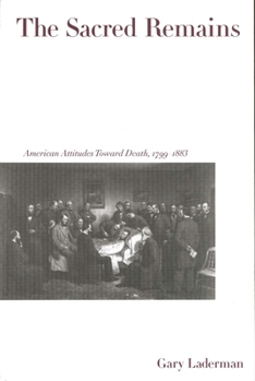 Paperback The Sacred Remains: American Attitudes Toward Death, 1799-1883 Book