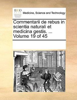 Paperback Commentarii de rebus in scientia naturali et medicina gestis. ... Volume 19 of 45 [Latin] Book