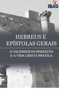 Paperback Hebreus E Epistolas Gerais: O Sacerdocio Perfeito E A Vida Crista Practica [Portuguese] Book