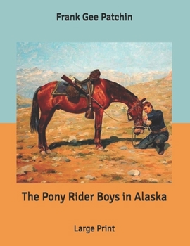 The Pony Rider Boys in Alaska: Large Print
