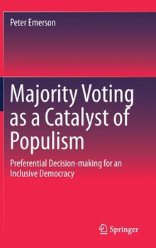 Hardcover Majority Voting as a Catalyst of Populism: Preferential Decision-Making for an Inclusive Democracy Book