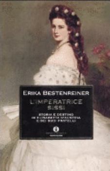 Paperback L'imperatrice Sissi. Storia e destino di Elisabetta d'Austria e dei suoi fratelli [Italian] Book