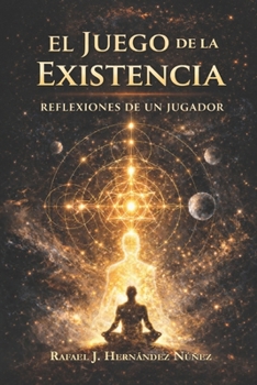 El Juego de La Existencia: Reflexiones de un Jugador (Spanish Edition)