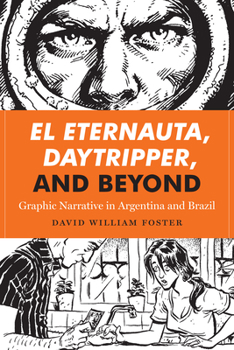 Hardcover El Eternauta, Daytripper, and Beyond: Graphic Narrative in Argentina and Brazil Book