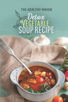 Paperback Detox Vegetable Soup Recipe: The Healthy Maven: Chicken Soup Recipes Book