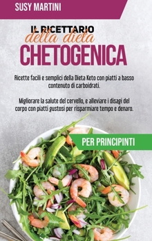 Hardcover Il Ricettario della Dieta Chetogenica per principianti: Ricette facili e semplici della Dieta Keto con piatti a basso contenuto di carboidrati. ... risparmiare tempo e denaro. (Italian Edition) Book