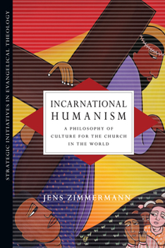 Paperback Incarnational Humanism: A Philosophy of Culture for the Church in the World Book