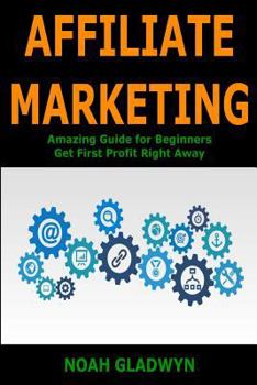 Paperback Affiliate Marketing: Amazing Guide for Beginners Get First Profit Right Away Book