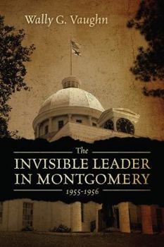 Paperback The Invisible Leader in Montgomery 1955-1956 Book