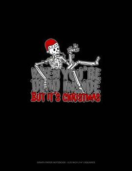 Paperback When You're Dead Inside But It's Christmas: Graph Paper Notebook - 0.25 Inch (1/4) Squares Book