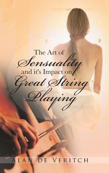 Hardcover The Art of Sensuality and It's Impact on Great String Playing Book