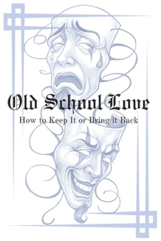 Paperback Old School Love: How to Keep It or Bring It Back Book
