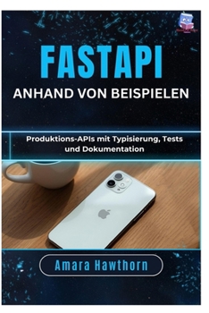 Paperback FastAPI anhand von Beispielen: Produktions-APIs mit Typisierung, Tests und Dokumentation [German] Book