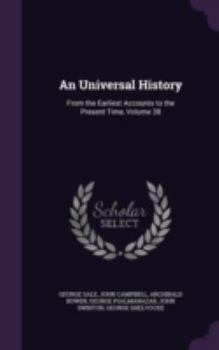 Hardcover An Universal History: From the Earliest Accounts to the Present Time, Volume 38 Book