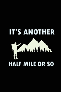 It's Another Half Mile Or So: Blank Lined Journal (Notebook, Diary) Gift for Hiking Lovers (120 pages, Lined, 6x9) Funny Hike Mountains Camping Gift Journal Notebook