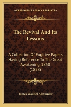 Paperback The Revival And Its Lessons: A Collection Of Fugitive Papers, Having Reference To The Great Awakening, 1858 (1858) Book