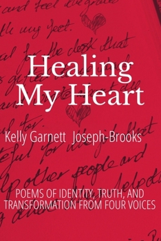 Healing My Heart : Poems of Identity, Truth, and Transformation from Four Voices