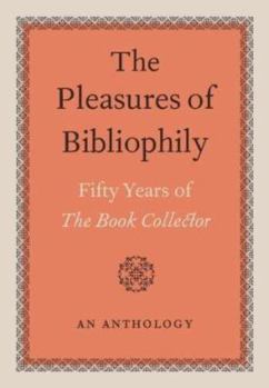 Hardcover The Pleasures of Bibliophily: Fifty Years of the Book Collector: An Anthology. Book