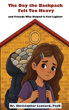 Hardcover The Day the Backpack Felt Too Heavy and Friends Who Helped It Feel Lighter Book