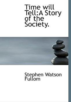 Time Will Tell : A Story of the Society