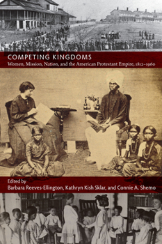 Paperback Competing Kingdoms: Women, Mission, Nation, and the American Protestant Empire, 1812-1960 Book