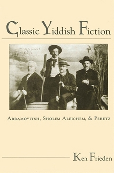 Hardcover Classic Yiddish Fiction: Abramovitsh, Sholem Aleichem, and Peretz Book