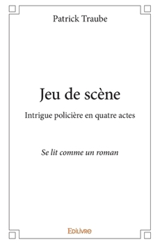 Paperback Jeu de scène: Intrigue policière en quatre actes - Se lit comme un roman [French] Book