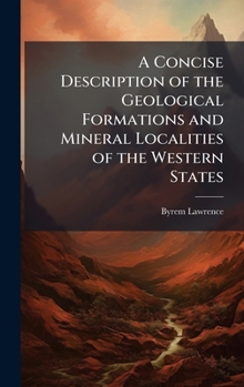 Hardcover A Concise Description of the Geological Formations and Mineral Localities of the Western States Book