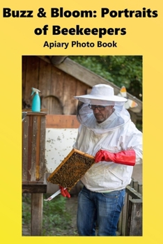 Paperback Buzz & Bloom: Portraits of Beekeepers: Apiary Photo Book