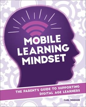 Paperback Mobile Learning Mindset: The Parent's Guide to Supporting Digital Age Learners Book