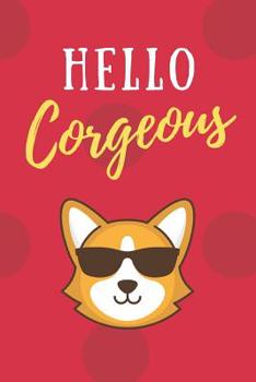 Hello Corgeous: An Adorable Corgi College Ruled Notebook - 6x9 120 Pages