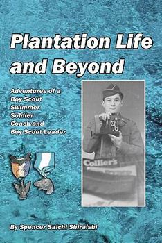 Plantation Life and Beyond: Adventures of a Boy Scout, Swimmer, Soldier, Coach and Boy Scout Leader