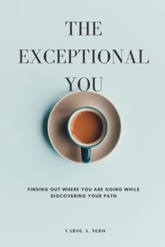 Paperback The exceptional you: Finding out where you are going while discovering your path Book